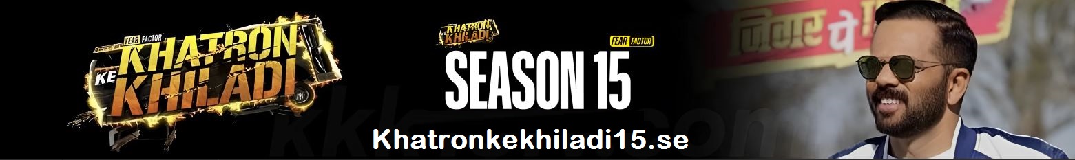 Khatron Ke Khiladi 15